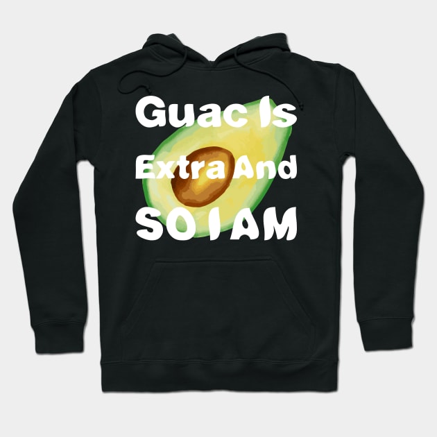 Guac Is Extra And So I Am Hoodie by rjstyle7